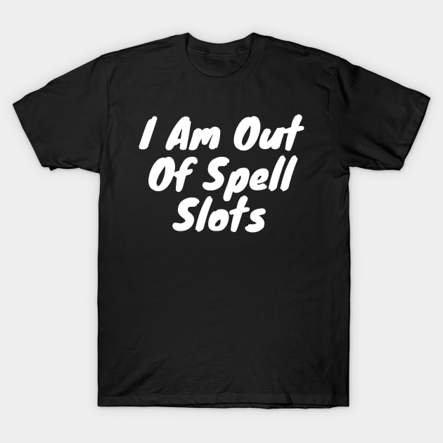 I am out of spell slots T-Shirt by DennisMcCarson